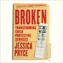 Broken: Transforming Child Protective Services—Notes of a Former Caseworker Audiobook
