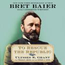 To Rescue the Republic: Ulysses S. Grant, the Fragile Union, and the Crisis of 1876 Audiobook