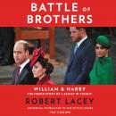 Battle of Brothers: William and Harry – The Inside Story of a Family in Tumult, Robert Lacey