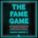 The Fame Game: An Insider's Playbook for Earning Your 15 Minutes Audiobook