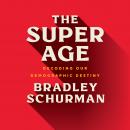 The Super Age: Decoding Our Demographic Destiny Audiobook