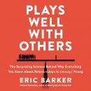 Plays Well With Others: The Surprising Science Behind Why Everything You Know About Relationships is Audiobook