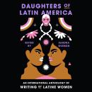 Cover of Daughters of Latin America: An International Anthology of Writing by Latine Women