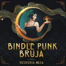 Bindle Punk Bruja: A Novel Audiobook