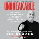 Unbreakable: How I Turned My Depression and Anxiety Into Motivation and You Can Too Audiobook