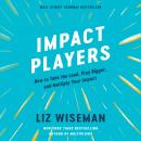 Impact Players: How to Take the Lead, Play Bigger, and Multiply Your Impact Audiobook