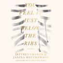 You Feel It Just Below the Ribs: A Novel, Janina Matthewson, Jeffrey Cranor