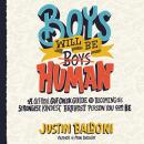 Boys Will Be Human: A Get-Real Gut-Check Guide to Becoming the Strongest, Kindest, Bravest Person Yo Audiobook