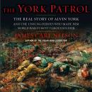 York Patrol: The Real Story of Alvin York and the Unsung Heroes Who Made Him World War I's Most Famous Soldier, James Carl Nelson