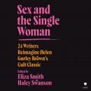 Sex and the Single Woman: 24 Writers Reimagine Helen Gurley Brown's Cult Classic Audiobook