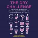 The Dry Challenge: How to Lose the Booze for Dry January, Sober October, and Any Other Alcohol-Free  Audiobook