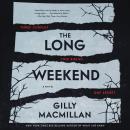 Long Weekend: A Novel, Gilly Macmillan