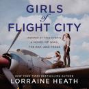 Girls of Flight City: Inspired by True Events, a Novel of WWII, the Royal Air Force, and Texas Audiobook