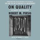 On Quality: An Inquiry into Excellence: Unpublished and Selected Writings, Wendy K. Pirsig, Robert M. Pirsig