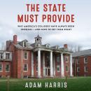 State Must Provide: Why America's Colleges Have Always Been Unequal—and How to Set Them Right, Adam Harris