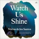 Watch Us Shine: A Novel Audiobook