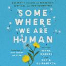 Somewhere We Are Human: Authentic Voices on Migration, Survival, and New Beginnings Audiobook