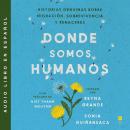Somewhere We Are Human  Donde somos humanos (Spanish edition): Historias genuinas sobre migración, s Audiobook