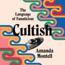 Cultish: The Language of Fanaticism, Amanda Montell