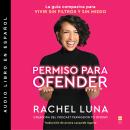 Permission to Offend  Permiso para ofender (Spanish edition): La guía compasiva para vivir sin filtr Audiobook