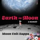 Earth to Moon: A Memoir, Moon Unit Zappa