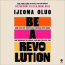 Be a Revolution: How Everyday People are Fighting Oppression and Changing the World—and How You Can, Audiobook