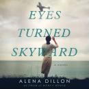 Eyes Turned Skyward: A Novel Audiobook
