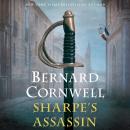 Sharpe's Assassin: Richard Sharpe and the Occupation of Paris, 1815, Bernard Cornwell
