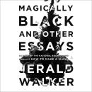 Magically Black and Other Essays Audiobook