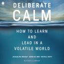Deliberate Calm: How to Learn and Lead in a Volatile World Audiobook