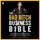 The Bad Bitch Business Bible: 10 Commandments to Break Free of Good Girl Brainwashing and Take Charg Audiobook