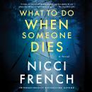 What to Do When Someone Dies: A Novel, Nicci French