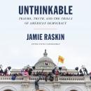 Unthinkable: Trauma, Truth, and the Trials of American Democracy, Jamie Raskin