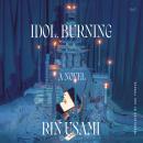 Cover of Idol, Burning: A Novel