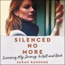 Silenced No More: Surviving My Journey to Hell and Back Audiobook