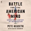 Battle for the American Mind: Uprooting a Century of Miseducation, David Goodwin, Pete Hegseth