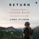 Return: A Journey Back to Living Wild Audiobook