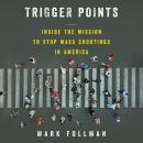 Trigger Points: Inside the Mission to Stop Mass Shootings in America Audiobook