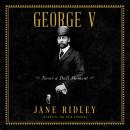Cover of George V: Never a Dull Moment