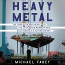 Heavy Metal: The Hard Days and Nights of the Shipyard Workers Who Build America's Supercarriers Audiobook