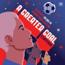 A Greater Goal: The Epic Battle for Equal Pay in Women's Soccer-and Beyond Audiobook