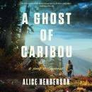 A Ghost of Caribou: A Novel of Suspense Audiobook
