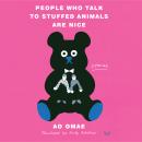 People Who Talk to Stuffed Animals Are Nice: Stories Audiobook