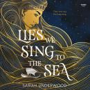 Lies We Sing to the Sea, Sarah Underwood