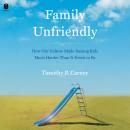Family Unfriendly: How Our Culture Made Raising Kids Much Harder Than It Needs to Be Audiobook