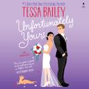 Unfortunately Yours: A Novel, Tessa Bailey