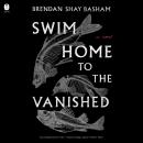 Swim Home to the Vanished: A Novel
