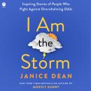 I Am The Storm: Inspiring Stories of People Who Fight Against Overwhelming Odds Audiobook