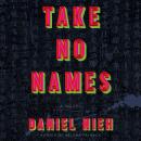 Take No Names: A Novel Audiobook