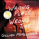 Wrong Place Wrong Time: A Novel, Gillian Mcallister
